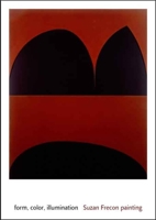 form, color, illumination: Suzan Frecon painting (Menil Collection) 0300125526 Book Cover