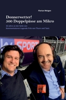 Donnerwetter! 500 Doppelpässe am Mikro: 16 Jahre an der Seite von Kommentatoren-Legende Fritz von Thurn und Taxis 3985301247 Book Cover