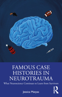 Famous Case Histories in Neurotrauma: What Neuroscience Continues to Learn from Survivors 0367442833 Book Cover