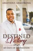 Destined For Victory: 60 Days of Inspiration 1948829061 Book Cover