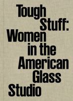 Tough Stuff: Women in the American Glass Studio 0872902404 Book Cover