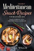 The Best Mediterranean Snack Recipes for Beginners 2021: Enjoy Everyday With Mediterranean Cookbook 1008913553 Book Cover
