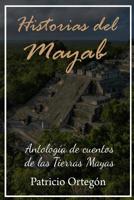 Historias del Mayab: Antologia de cuentos de las Tierras Mayas 1547072725 Book Cover