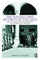 The Politics and Security of the Gulf: Anglo-American Hegemony and the Shaping of a Region 0415778719 Book Cover
