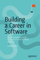 Building a Career in Software: A Comprehensive Guide to Success in the Software Industry 1484261461 Book Cover