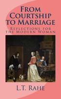 From Courtship to Marriage: Reflections for the Modern Woman 1492875422 Book Cover