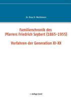 Familienchronik des Pfarrers Friedrich Seybert (1865-1955) - Vorfahren der Generation XI-XX 3744867404 Book Cover