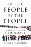 Of the People, By the People: A New History of Democracy 1845950623 Book Cover