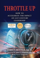 Throttle Up: How to Accelerate the Impact Of 21st Century Leadership 1634921534 Book Cover