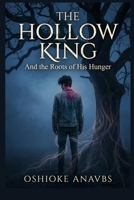 THE HOLLOW KING: And the Roots of His Hunger B0G2L2RCKS Book Cover