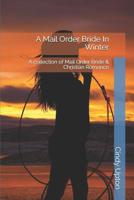 A Mail Order Bride In Winter: A collection of Mail Order Bride & Christian Romance B0BJS4YWCF Book Cover