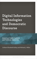 Digital Information Technologies and Democratic Discourse: American Public Culture and Political Character 1666976679 Book Cover