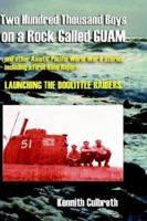 Two Hundred Thousand Boys on a Rock Called Guam: And Other Asiatic Pacific World War II Stories, Including a First Hand Report ... Launching the Dooli 156664240X Book Cover