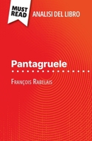 Pantagruele di François Rabelais (Analisi del libro): Analisi completa e sintesi dettagliata del lavoro (Italian Edition) 2808612524 Book Cover