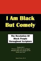 I Am Black But Comely - The Revelation of Black People in Scripture 0983169616 Book Cover