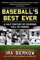Baseball's Best Ever: A Half Century of Covering Hall of Famers 1683584457 Book Cover