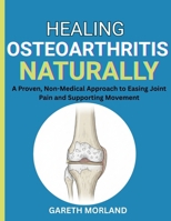Healing Osteoarthritis Naturally: A Proven, Non-Medical Approach to Easing Joint Pain and Supporting Movement B0FSCGK7K5 Book Cover