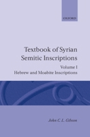 Textbook of Syrian Semitic Inscriptions: Volume 1: Hebrew and Moabite Inscriptions (Textbook of Syrian Semitic Inscriptions Vol. 1) 0198131593 Book Cover