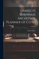 Daniel H. Burnham, Architect, Planner of Cities; Volume 2 1021400157 Book Cover