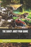 THE SAUCY JUICY PAIN GAME 191651314X Book Cover