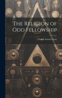The Religion of Odd Fellowship 1020509155 Book Cover