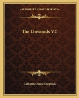 The Linwoods, Or, Sixty Years Since in America, Volume II - Scholar's Choice Edition 154308091X Book Cover