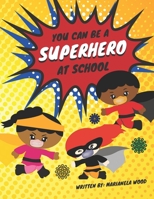 You Can Be a Superhero At School: An easy back-to-school read to help young children understand why school is different this year and what they can do to help. B08HTGGB7G Book Cover