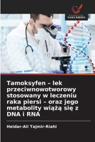 Tamoksyfen - lek przeciwnowotworowy stosowany w leczeniu raka piersi - oraz jego metabolity wiaza sie z DNA i RNA (Polish Edition) 6630125665 Book Cover