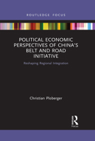 Political Economic Perspectives of China's Belt and Road Initiative: Reshaping Regional Integration 1032090685 Book Cover