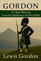 Gordon: A Clan History: From the Highlands to the New World (Clan Histories) B0G6YZ36B5 Book Cover