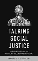 Talking Social Justice: Stories and Questions for Worried, Wistful, and Woke Evangelicals 0578808420 Book Cover