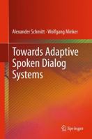 Towards Adaptive Spoken Dialog Systems 1461445922 Book Cover