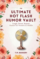 The Ultimate Hot Flash Humor Vault: Laugh, Sweat, Repeat: Humor for Women in Midlife (The Joke Vault Collection) B0G4JSB2XM Book Cover
