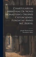 Chartularium Abbathiae De Novo Monasterio, Ordinis Cisterciensis, Fundatae Anno M.C.Xxxvii. 1020284439 Book Cover