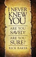 I Never Knew You: Are You Saved? Are You Sure? 1617398292 Book Cover