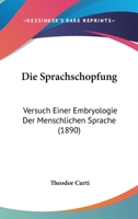 Die Sprachschopfung: Versuch Einer Embryologie Der Menschlichen Sprache (1890) 1161128875 Book Cover