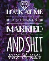 Look At Me Getting All Married and Shit: An Elegant and Complete Wedding Day Planner for the Bride to Be - Purple Floral Cover 1074356004 Book Cover