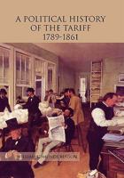 A Political History of the Tariff 1789-1861 1456812823 Book Cover