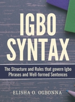 Igbo Syntax: The Structure and Rules that Govern Igbo Phrases and Well-formed Sentences 1778132006 Book Cover