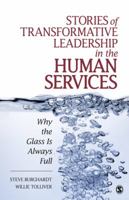 Stories of Transformative Leadership in the Human Services: Why the Glass Is Always Full 1412970172 Book Cover