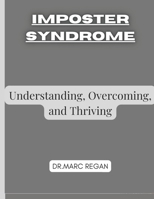 IMPOSTER SYNDROME: Understanding, Overcoming, and Thriving B0DS6GN28X Book Cover