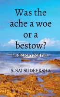 Was the ache a woe or a bestow?: Let the scars heal you… B0GH75LWMB Book Cover