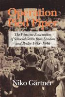 Operation Pied Piper: The Wartime Evacuation of Schoolchildren from London and Berlin 1938-46 (Hc) 1617359017 Book Cover