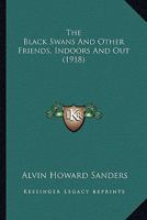 The Black Swans, and Other Friends Indoors and Out 0548669740 Book Cover