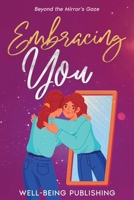Embracing You: Beyond the Mirror's Gaze 1456644254 Book Cover