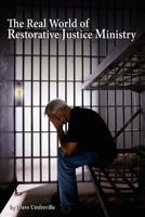 The Real World of Restorative Justice Ministry: Timeless Principles in a Restorative Justice Ministry Arena 1461065771 Book Cover