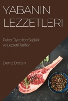 Yabanın Lezzetleri: Paleo Diyeti İçin Sağlıklı ve Lezzetli Tarifler 1783818956 Book Cover