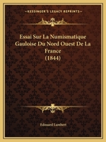 Essai Sur La Numismatique Gauloise Du Nord-Ouest de La France 1148560971 Book Cover