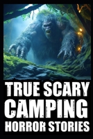 True Creepy Camping Horror Stories: Vol 2 (Sasquatch & Dogmen Encounters, Scary Deep Woods Experiences) B0CQYV8CT4 Book Cover