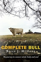 Complete Bull: My journey to connect mind, body and soul. 0996812067 Book Cover